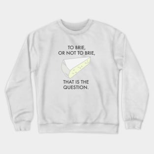 To Brie or not to brie. Cheese Pun. Crewneck Sweatshirt